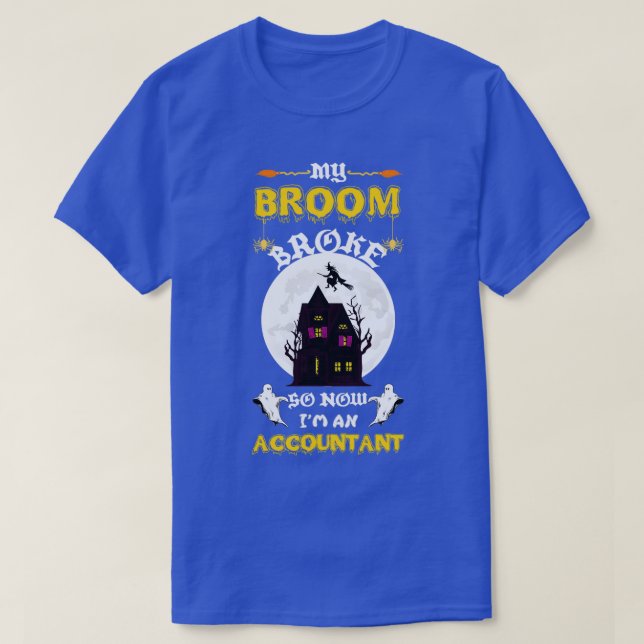 My Broom Broke So I Became An Accountant 3 T-Shirt (Design Front)