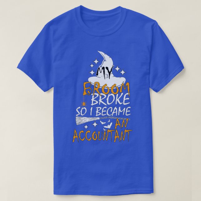 my broom broke so i became an accountant gift for  T-Shirt (Design Front)