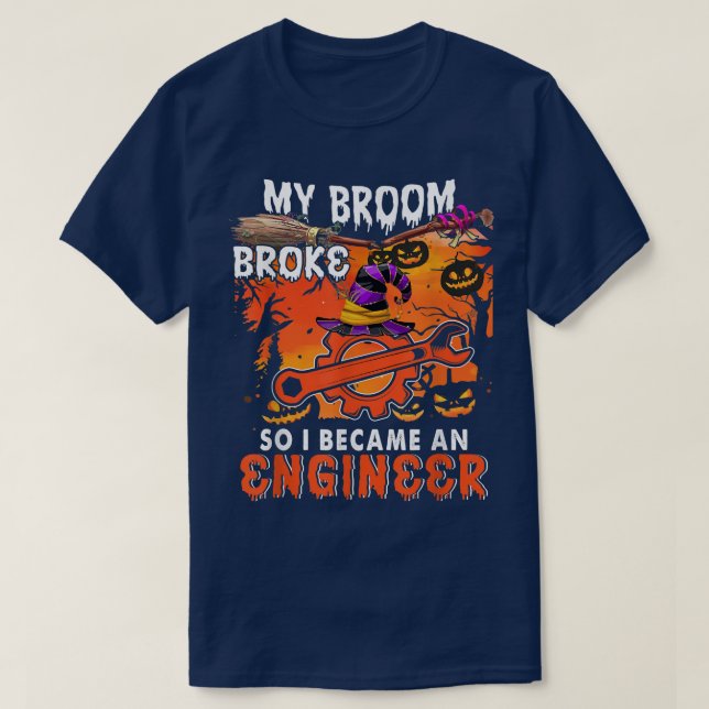 My Broom Broke So I Became An Engineer Funny Witch T-Shirt (Design Front)