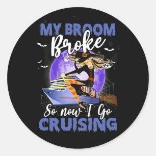My Broom Broke So I Go Cruising Halloween Witch On Classic Round Sticker