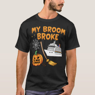 My Broom Broke So I Go Cruising Halloween Witch On T-Shirt