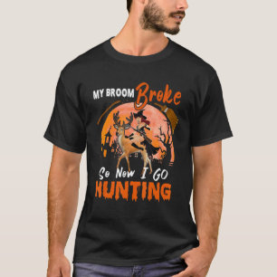 My Broom Broke So I Go Hunting Halloween Witch Lov T-Shirt