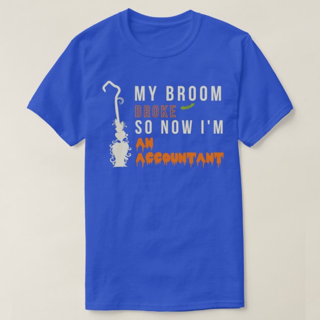 My Broom Broke So Nom Ix27m An Accountant Spooky H T-Shirt (Design Front)