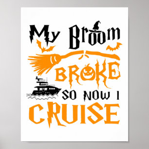 My Broom Broke So Now I Cruise Funny Halloween Poster