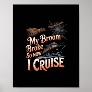 My Broom Broke So Now I Cruise Halloween Witch Hum Poster