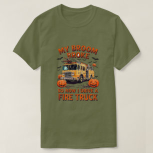 My Broom Broke So Now I Drive a Fire Truck – Funny T-Shirt