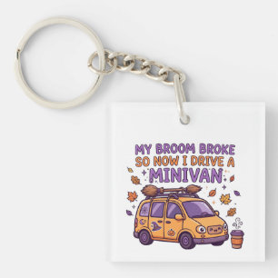 My Broom Broke So Now I Drive a Minivan Funny Keychain
