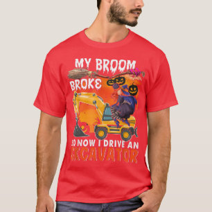 My Broom Broke So Now I Drive An Ecavator Funny Wi T-Shirt