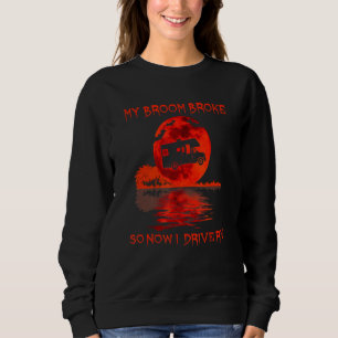 My Broom Broke So Now I Drive Rv Cool Witch Hallow Sweatshirt