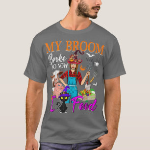 My Broom Broke So Now I Feed Halloween Witch Funny T-Shirt