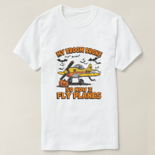 My Broom Broke So Now I Fly Planes – Pilot Hallowe T-Shirt