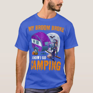 My Broom Broke So Now I Go Camping Funny Halloween T-Shirt