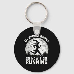 My Broom Broke So Now I Go Running Keychain
