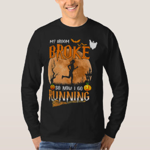 My Broom Broke So Now I Go Running Witch Runner Ha T-Shirt