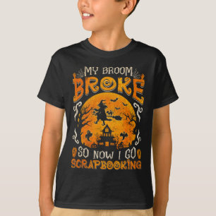 My Broom Broke So Now I Go Scrapbooking Fun Hallow T-Shirt