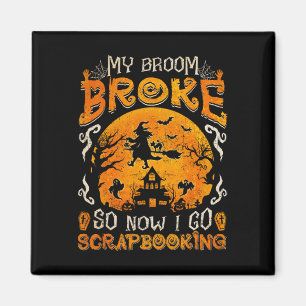 My Broom Broke So Now I Go Scrapbooking Funny Hall Magnet