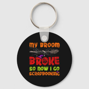My Broom Broke So Now I Go Scrapbooking Halloween Keychain