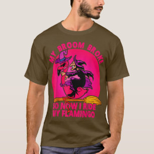My Broom Broke So Now I My Flamingo Pink Witch  T-Shirt