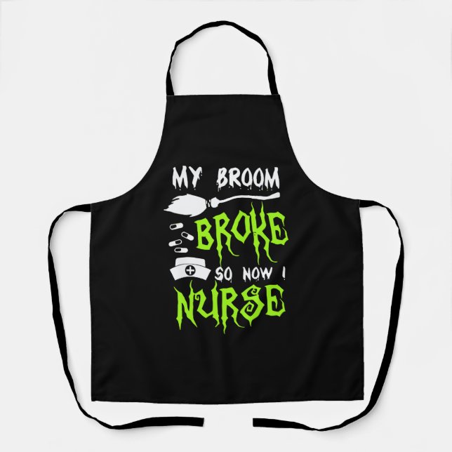 My Broom Broke So Now I Nurse Apron (Front)