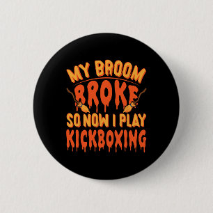 My Broom Broke So Now I Play Kickboxing - Funny Ki 2 Inch Round Button