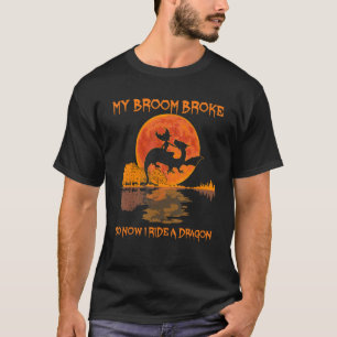 My Broom Broke So Now I Ride A Dragon Witch Ride D T-Shirt