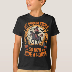 My Broom Broke So Now I Ride A Horse T-Shirt