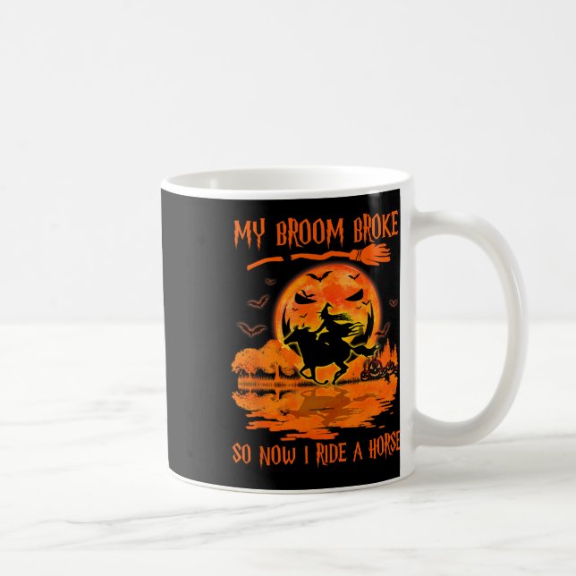 My Broom Broke So Now I Ride A Horse Witch Riding  Coffee Mug (Right)