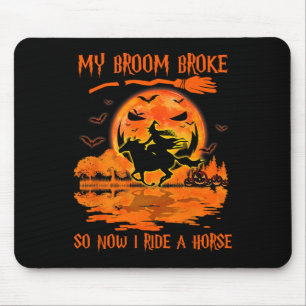 My Broom Broke So Now I Ride A Horse Witch Riding Mouse Pad