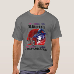 My Broom Broke So Now I Ride A Motorcycle - Hallow T-Shirt