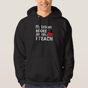 My Broom Broke So Now I Teach Halloween Witch Scho Hoodie