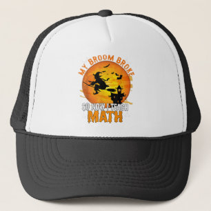 My Broom Broke So Now I Teach Math Teacher Hallowe Trucker Hat