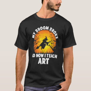 My Broom Broke So Now I Teach Teacher Halloween Co T-Shirt