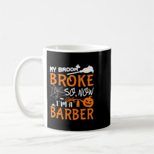 My Broom Broke So Now Im A Barber Halloween Gift Coffee Mug
