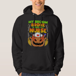 My Broom Broke So Now Im A Nurse Funny Halloween 2 Hoodie