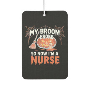 My Broom Broke So Now I'm A Nurse Funny Halloween Air Freshener