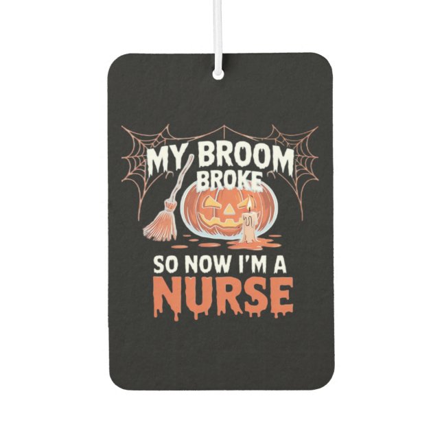 My Broom Broke So Now I'm A Nurse Funny Halloween  Air Freshener (Front)