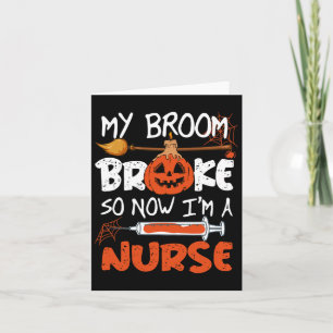 My Broom Broke So Now I'm A Nurse Funny Halloween Card