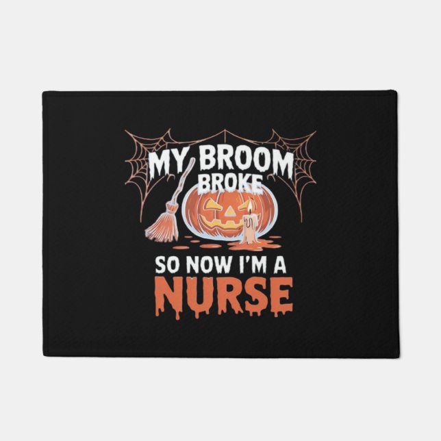 My Broom Broke So Now I'm A Nurse Funny Halloween  Doormat (Front)