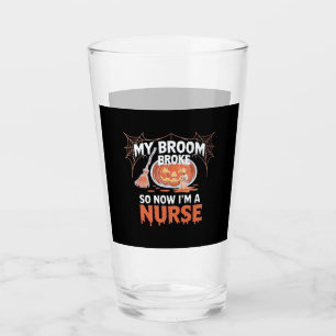 My Broom Broke So Now I'm A Nurse Funny Halloween  Glass