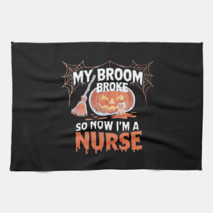 My Broom Broke So Now I'm A Nurse Funny Halloween  Kitchen Towel