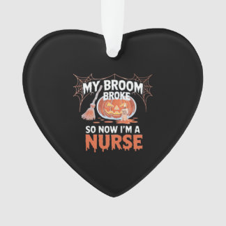 My Broom Broke So Now I'm A Nurse Funny Halloween  Ornament