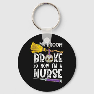 My Broom Broke So Now Im A Nurse Halloween Nurse Keychain