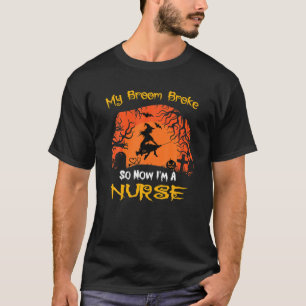 My Broom Broke So Now I'm A Nurse Moon Halloween C T-Shirt