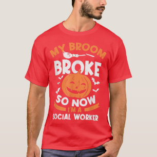 My Broom Broke So Now I'm A Social Worker Hallowee T-Shirt