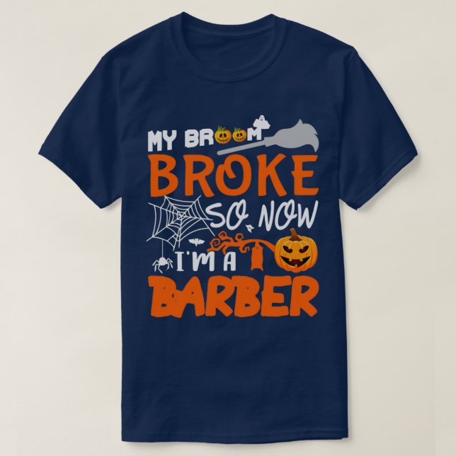My Broom Broke So Now Ix27m A Barber Funny Barber T-Shirt (Design Front)