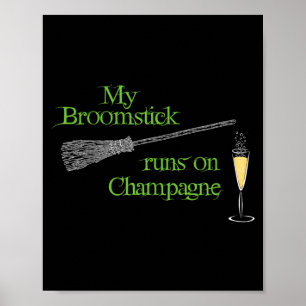My Broomstick Runs on Champagne Funny Halloween Poster