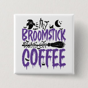 My Broomstick Runs On Coffee addict Halloween Cool 2 Inch Square Button