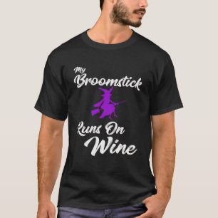 My Broomstick Runs On Wine  Witch Drinking  Idea T-Shirt