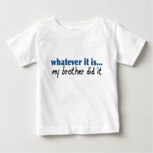 My brother did it baby T-Shirt