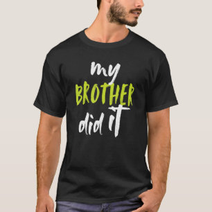 My Brother Did It Fun Big Bro Brother Little Siste T-Shirt